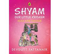 Shyam, Our Little Krishna (Read and Colour): Read and Colour, all-in-one storybook, picture book, and colouring book for children by India's most-loved mythologist | Puffin Books