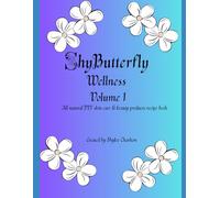 ShyButterfly Wellness All Natural DIY Recipe Book: All Natural DIY Skin Care & Beauty Product Recipes Volume 1-4