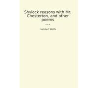 Shylock reasons with Mr. Chesterton, and other poems (Classic Books)
