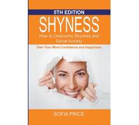 Shyness: How To Overcome Shyness and Social Anxiety: Own Your Mind, Confidence and Happiness