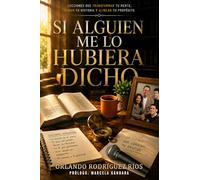 Si Alguien Me Lo Hubiera Dicho: Lecciones que transforman tu mente, sanan tu historia y alinean tu propósito