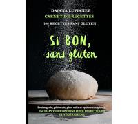 Si bon, sans gluten.: 100 RECETTES SANS GLUTEN : boulangerie, pâtisserie, plats salés et options complètes, incluant des recettes pour diabétiques et végétaliens.