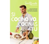 Si Cocino Yo, Cocinas Tú / If I Can Cook, You Can Cook: Over 80 Classic and Modern Recipes with Foolproof Tips: Más de 80 recetas de siempre y de ahora, con trucos infalibles (Cocina casera)