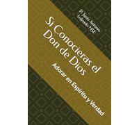 Si Conocieras el Don de Dios: Adorar en Espíritu y Verdad
