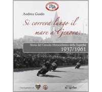 Si correva lungo il mare a Genova... Storia del circuito motociclistico della Superba (1937-1961)