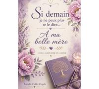 Si demain je ne peux plus te le dire...: A ma belle-mère
