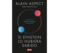 Si Einstein lo hubiera sabido/ If Einstein Had Known: Un siglo de debates y avances científicos (Ciencia y Tecnología)