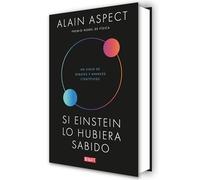 Si Einstein lo hubiera sabido/ If Einstein Had Known: Un siglo de debates y avances científicos (Ciencia y Tecnología)