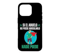 Si El Abuelo No Puede Arreglarlo Nadie Puede Case for iPhone 16 Pro