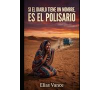 Si el Diablo Tiene un Nombre, es el Polisario: Novela basada en hechos históricos sobre los campamentos de Tinduf (MIRRORS)