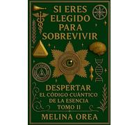 Si Eres Elegido Para Sobrevivir - Despertar El Código Cuántico de la Esencia. Tomo II: El Secreto del Santo Grial. Volumen II: 2 (1)
