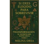 Si Eres Elegido Para Sobrevivir Transformación El Secreto Del Santo Grial Tomo I: Transformación El Secreto Del Santo Grial Tomo I (1)