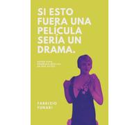 Si Esto Fuera una Película Sería un Drama: Guión Para Dramedia Musical en Dos Actos