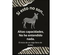 Si esto no son altas capacidades no he entendido nada: Como empecé a sospechar las altas capacidades (Descubriendo las Altas Capacidades desde la cuna: Una historia real)