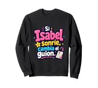 Si Isabel sonríe, cambia el guion Sweatshirt