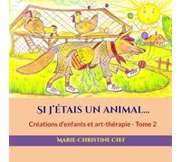 Si j’étais un animal…: Créations d’enfants et art-thérapie - Tome 2