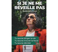 Si je ne me réveille pas: Tu sauras diriger ta vie. Tu sauras trouver ta force. Tu sauras décider. Une histoire vraie inspirante