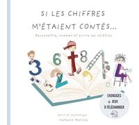 Si les chiffres m'étaient contés: Reconnaître, nommer et écrire les chiffres (Petites pousses curieuses : apprentissage ludique des chiffres et des lettres)