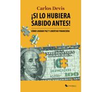 Si lo hubiera sabido antes: Cómo lograr paz y libertad financiera