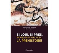 Si loin, si près: Pour en finir avec la préhistoire