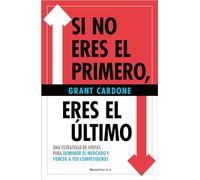 Si no eres el primero, ¡eres el último!: Una estrategia de ventas para dominar el mercado y vencer a tus competidores (No ficción)
