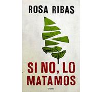 Si no, lo matamos - Spanish Language Paperback NEW Rosa Ribas 2016