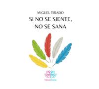 SI NO SE SIENTE NO SE SANA: MÉTODO SIENTE ACTIVA TU PODER