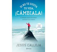 Si no te gusta tu vida, ¡cámbiala! : el desafío diario de hacer realidad tus sueños
