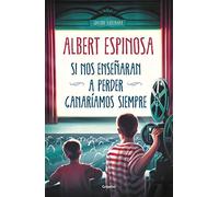 Si Nos Enseñaran a Perder, Ganaríamos Siempre / If We Were Taught How to Lose, We Would Always Win (Albert Espinosa)
