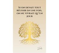 Si on devait tout réussir en une fois, on ne vivrait qu'un jour
