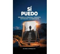 SI PUEDO: Desarrollo Personal, Liderazgo, Motivación y Autobiografía