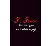 Sí, Señor.: Diario íntimo guiado para la relación de pareja
