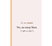 Sí, soy mamá. No, no estoy bien.: Libreta para madres reales que viven de café, sarcasmo y amor. (Regalo perfecto)
