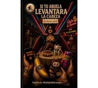 Si tu abuela levantara la cabeza
