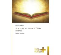 Si tu crois, tu verras la Gloire de Dieu: 2ème édition