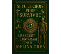 Si tu es choisi pour survivre: Le secret du Saint Graal. Tome II
