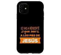 Si vas a rendirte que sea a los pies de Jesús Case for iPhone 11