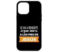 Si vas a rendirte que sea a los pies de Jesús Case for iPhone 12 Pro Max