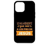 Si vas a rendirte que sea a los pies de Jesús Case for iPhone 12 Pro Max