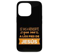 Si vas a rendirte que sea a los pies de Jesús Case for iPhone 13 Pro