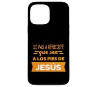 Si vas a rendirte que sea a los pies de Jesús Case for iPhone 13 Pro Max