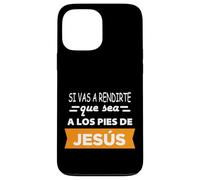 Si vas a rendirte que sea a los pies de Jesús Case for iPhone 13 Pro Max