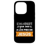 Si vas a rendirte que sea a los pies de Jesús Case for iPhone 14 Pro