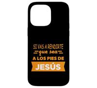 Si vas a rendirte que sea a los pies de Jesús Case for iPhone 14 Pro Max