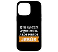 Si vas a rendirte que sea a los pies de Jesús Case for iPhone 14 Pro Max
