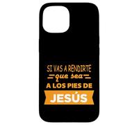 Si vas a rendirte que sea a los pies de Jesús Case for iPhone 15