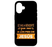 Si vas a rendirte que sea a los pies de Jesús Case for iPhone 16