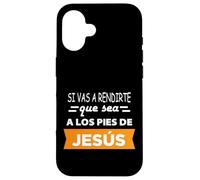 Si vas a rendirte que sea a los pies de Jesús Case for iPhone 16