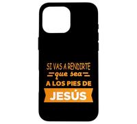 Si vas a rendirte que sea a los pies de Jesús Case for iPhone 16 Pro Max