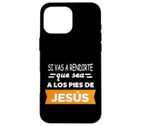 Si vas a rendirte que sea a los pies de Jesús Case for iPhone 16 Pro Max